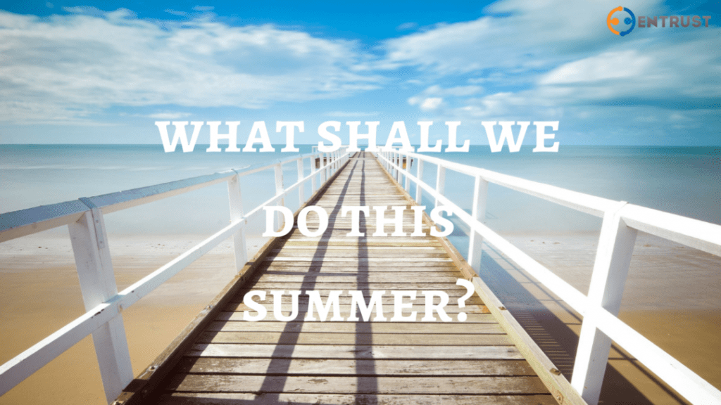 What Shall We Do This Summer? - Entrust Disability Services